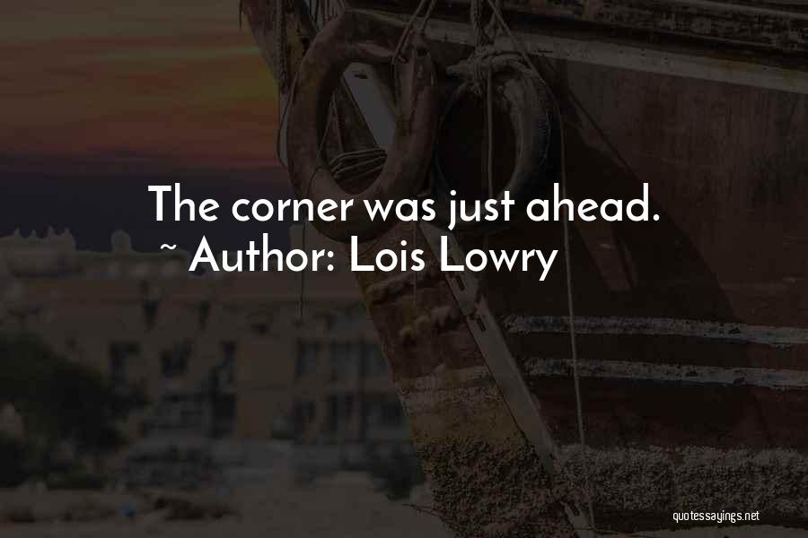 Lois Lowry Quotes: The Corner Was Just Ahead.