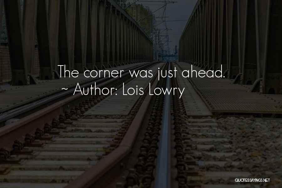 Lois Lowry Quotes: The Corner Was Just Ahead.