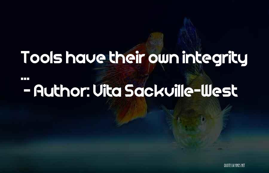 Vita Sackville-West Quotes: Tools Have Their Own Integrity ...