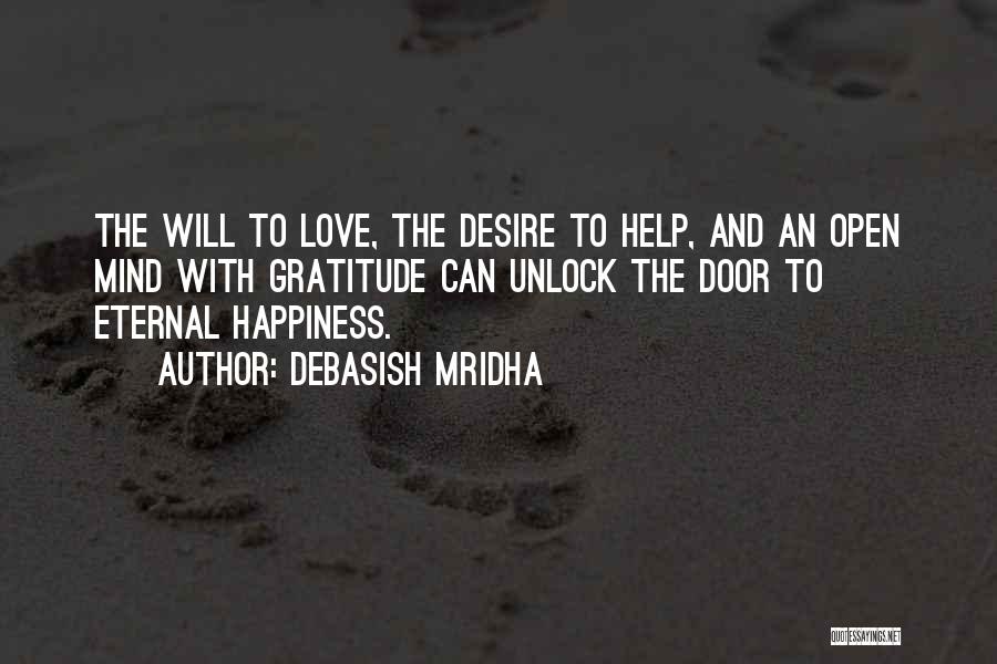 Debasish Mridha Quotes: The Will To Love, The Desire To Help, And An Open Mind With Gratitude Can Unlock The Door To Eternal