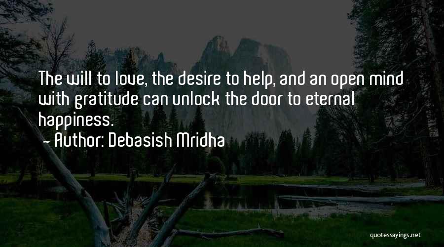 Debasish Mridha Quotes: The Will To Love, The Desire To Help, And An Open Mind With Gratitude Can Unlock The Door To Eternal