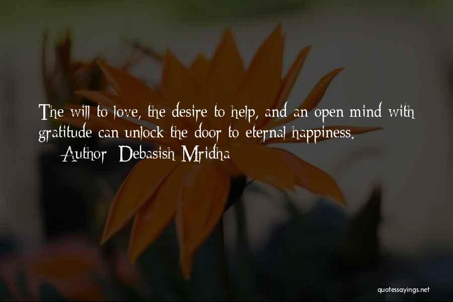 Debasish Mridha Quotes: The Will To Love, The Desire To Help, And An Open Mind With Gratitude Can Unlock The Door To Eternal