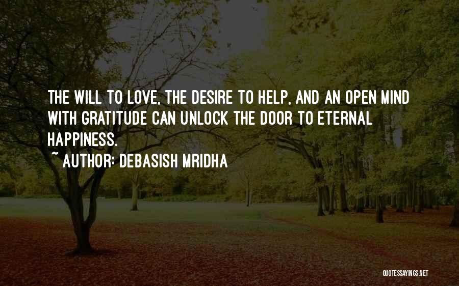 Debasish Mridha Quotes: The Will To Love, The Desire To Help, And An Open Mind With Gratitude Can Unlock The Door To Eternal