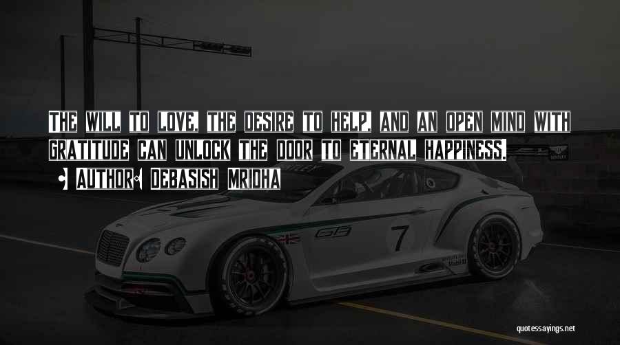 Debasish Mridha Quotes: The Will To Love, The Desire To Help, And An Open Mind With Gratitude Can Unlock The Door To Eternal