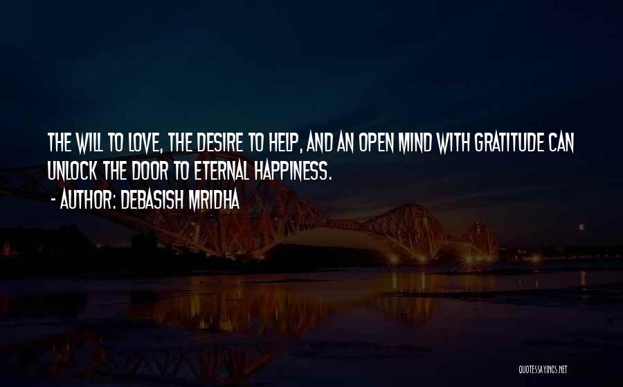 Debasish Mridha Quotes: The Will To Love, The Desire To Help, And An Open Mind With Gratitude Can Unlock The Door To Eternal