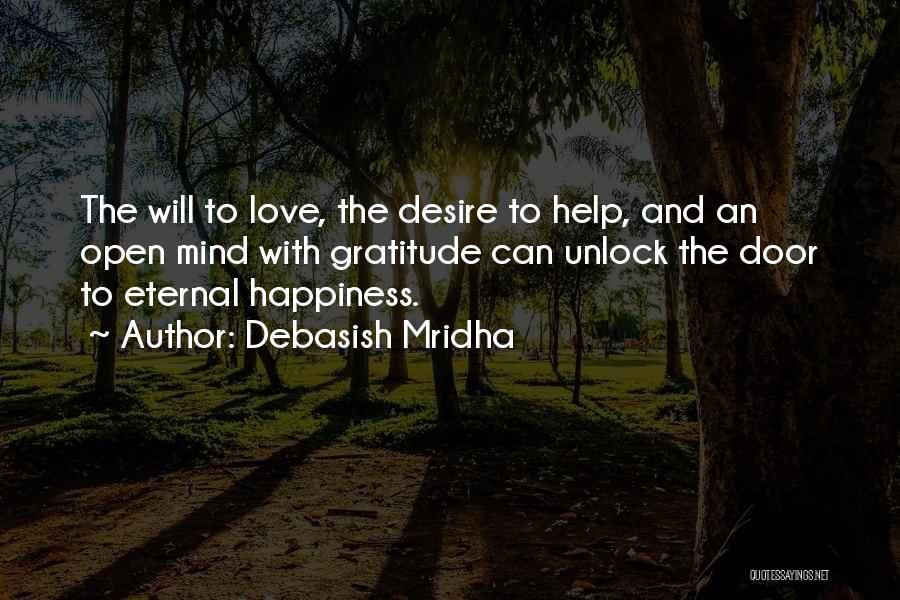 Debasish Mridha Quotes: The Will To Love, The Desire To Help, And An Open Mind With Gratitude Can Unlock The Door To Eternal