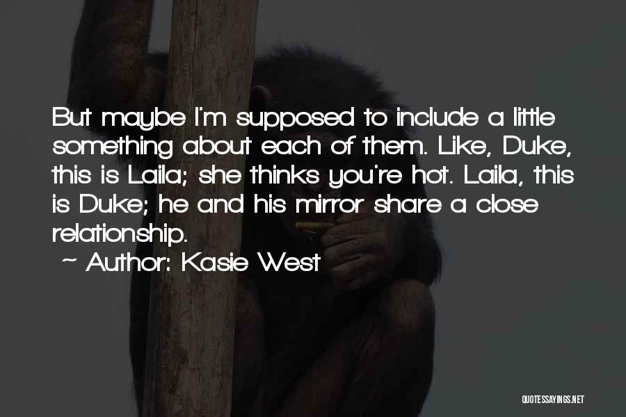 Kasie West Quotes: But Maybe I'm Supposed To Include A Little Something About Each Of Them. Like, Duke, This Is Laila; She Thinks