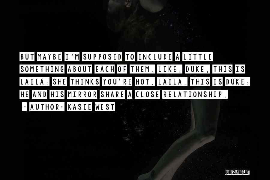 Kasie West Quotes: But Maybe I'm Supposed To Include A Little Something About Each Of Them. Like, Duke, This Is Laila; She Thinks