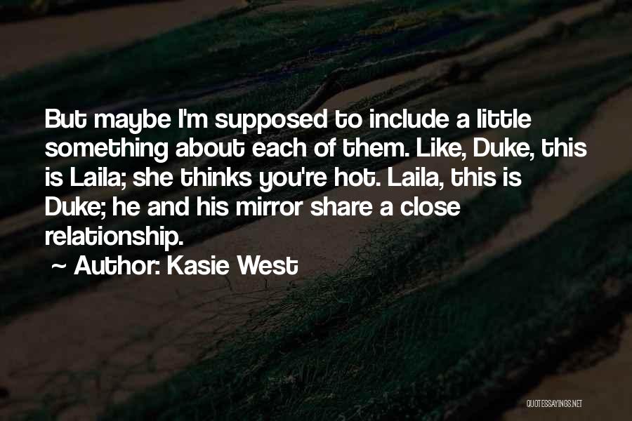 Kasie West Quotes: But Maybe I'm Supposed To Include A Little Something About Each Of Them. Like, Duke, This Is Laila; She Thinks