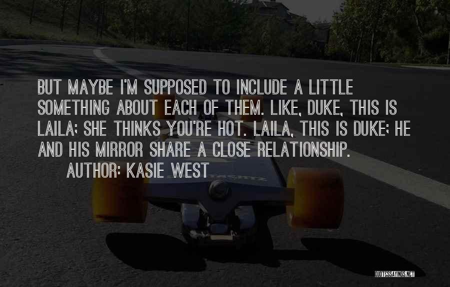 Kasie West Quotes: But Maybe I'm Supposed To Include A Little Something About Each Of Them. Like, Duke, This Is Laila; She Thinks