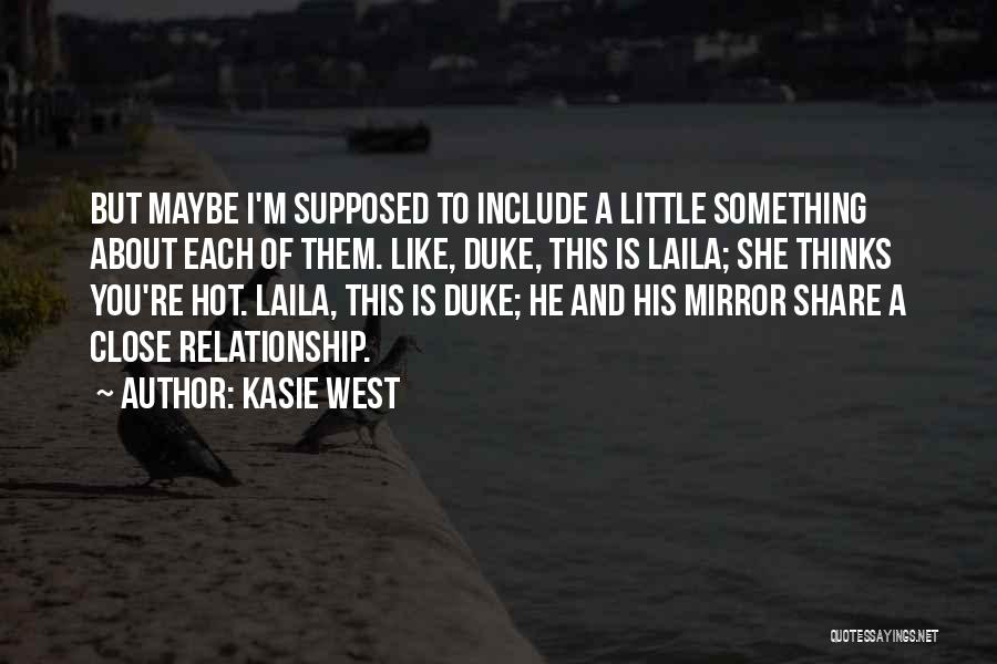 Kasie West Quotes: But Maybe I'm Supposed To Include A Little Something About Each Of Them. Like, Duke, This Is Laila; She Thinks