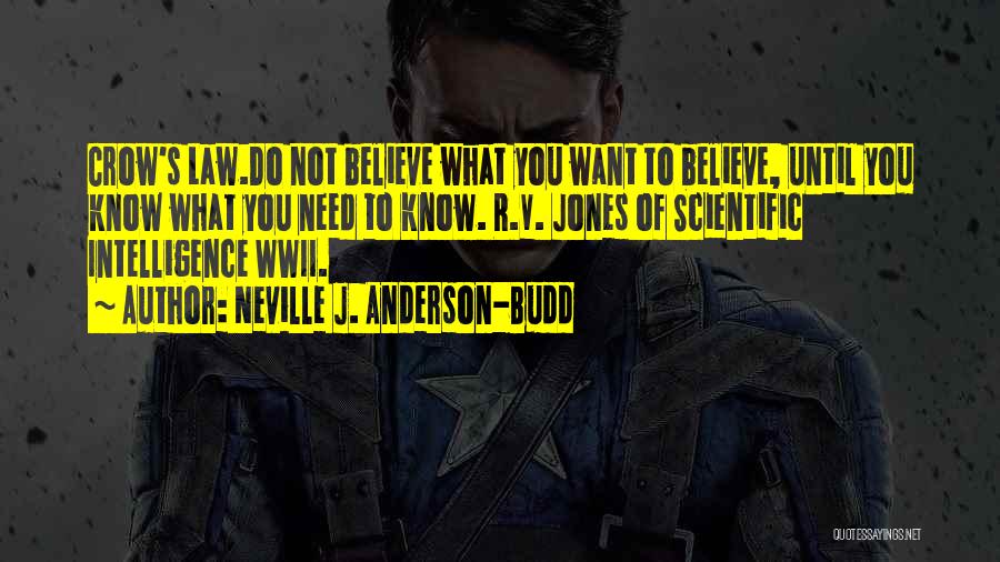 Neville J. Anderson-Budd Quotes: Crow's Law.do Not Believe What You Want To Believe, Until You Know What You Need To Know. R.v. Jones Of