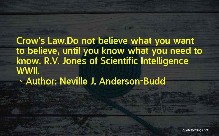 Neville J. Anderson-Budd Quotes: Crow's Law.do Not Believe What You Want To Believe, Until You Know What You Need To Know. R.v. Jones Of