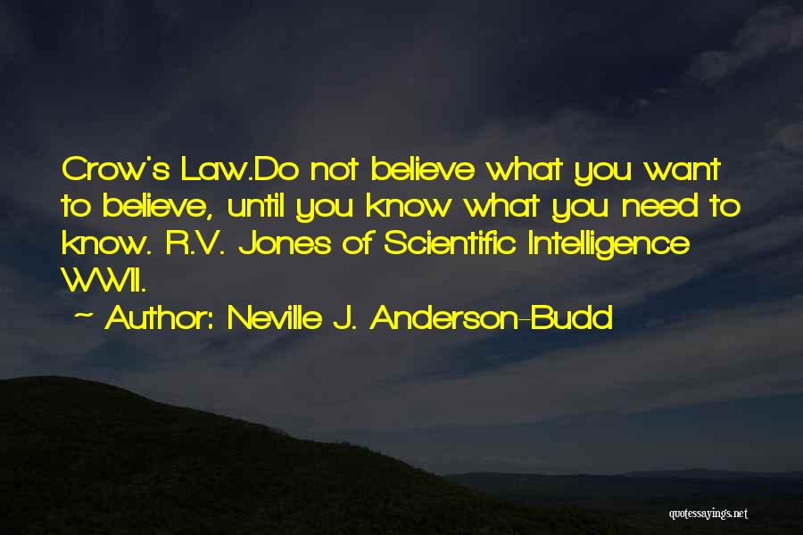 Neville J. Anderson-Budd Quotes: Crow's Law.do Not Believe What You Want To Believe, Until You Know What You Need To Know. R.v. Jones Of