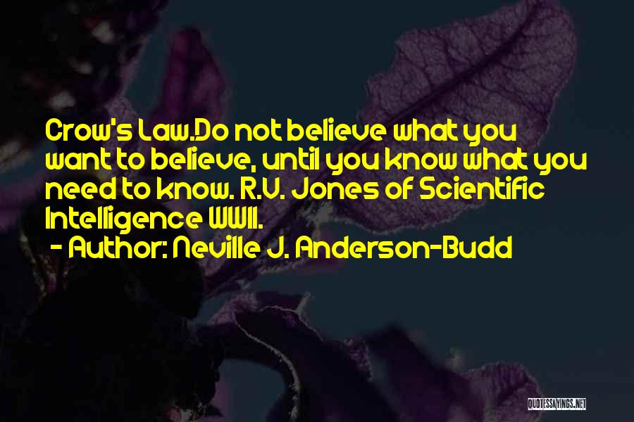 Neville J. Anderson-Budd Quotes: Crow's Law.do Not Believe What You Want To Believe, Until You Know What You Need To Know. R.v. Jones Of