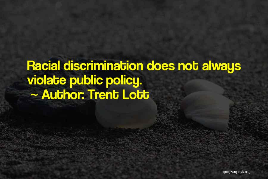 Trent Lott Quotes: Racial Discrimination Does Not Always Violate Public Policy.