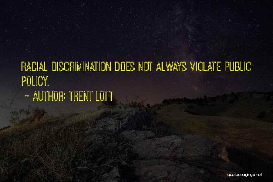 Trent Lott Quotes: Racial Discrimination Does Not Always Violate Public Policy.