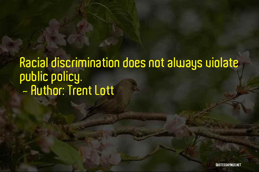 Trent Lott Quotes: Racial Discrimination Does Not Always Violate Public Policy.