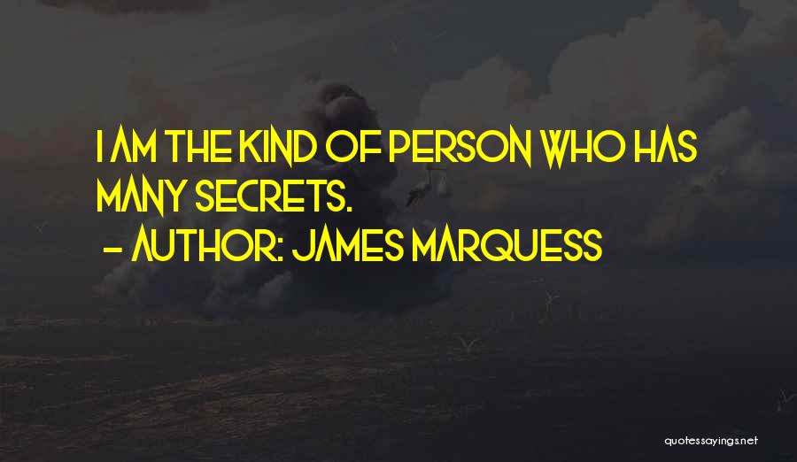 James Marquess Quotes: I Am The Kind Of Person Who Has Many Secrets.