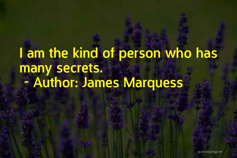 James Marquess Quotes: I Am The Kind Of Person Who Has Many Secrets.