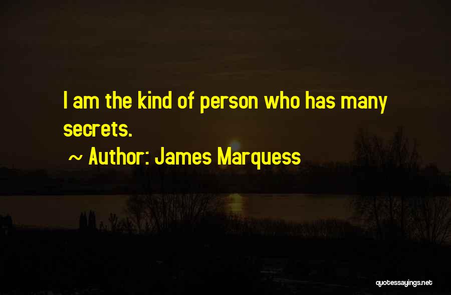 James Marquess Quotes: I Am The Kind Of Person Who Has Many Secrets.