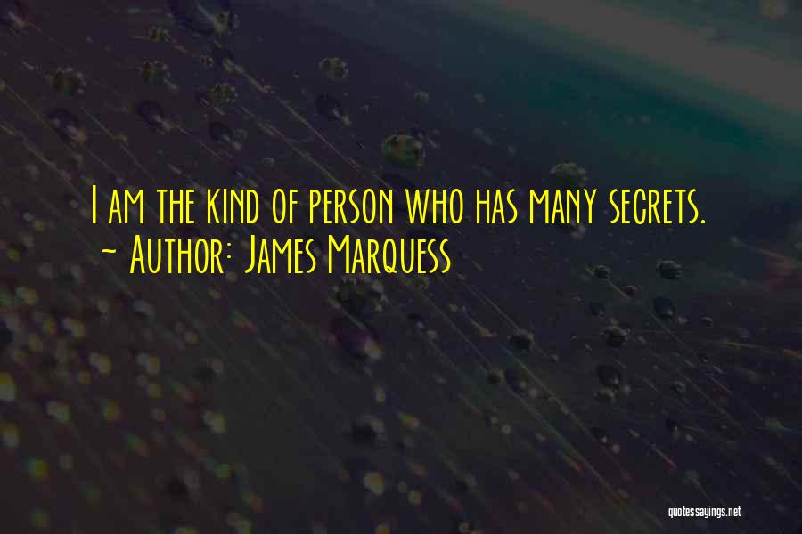 James Marquess Quotes: I Am The Kind Of Person Who Has Many Secrets.