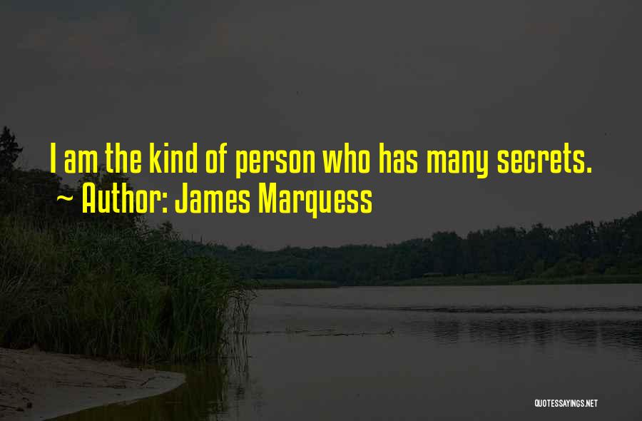 James Marquess Quotes: I Am The Kind Of Person Who Has Many Secrets.