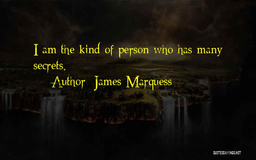 James Marquess Quotes: I Am The Kind Of Person Who Has Many Secrets.