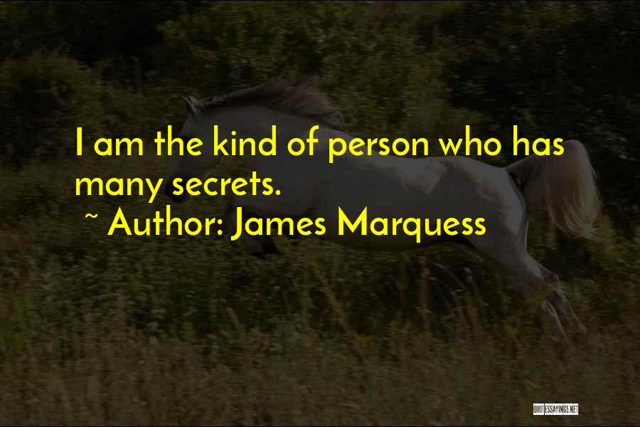 James Marquess Quotes: I Am The Kind Of Person Who Has Many Secrets.