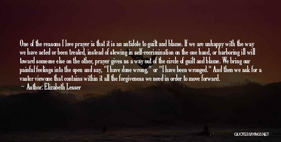 Elizabeth Lesser Quotes: One Of The Reasons I Love Prayer Is That It Is An Antidote To Guilt And Blame. If We Are