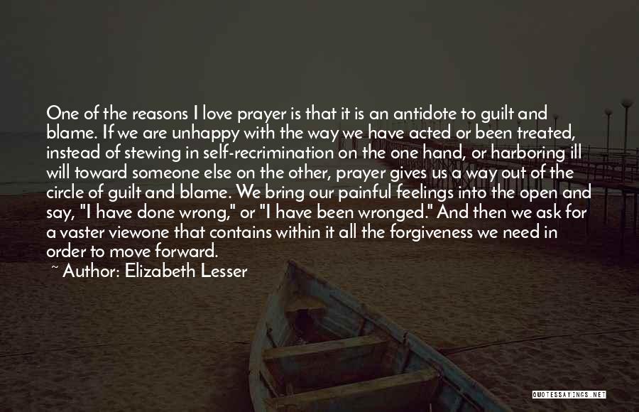 Elizabeth Lesser Quotes: One Of The Reasons I Love Prayer Is That It Is An Antidote To Guilt And Blame. If We Are