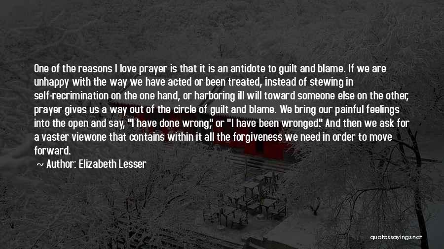 Elizabeth Lesser Quotes: One Of The Reasons I Love Prayer Is That It Is An Antidote To Guilt And Blame. If We Are