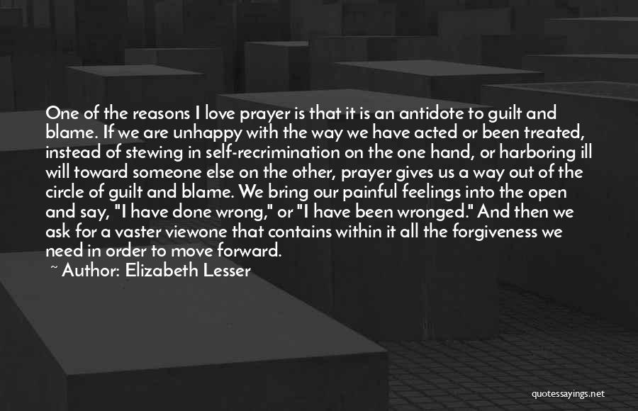 Elizabeth Lesser Quotes: One Of The Reasons I Love Prayer Is That It Is An Antidote To Guilt And Blame. If We Are