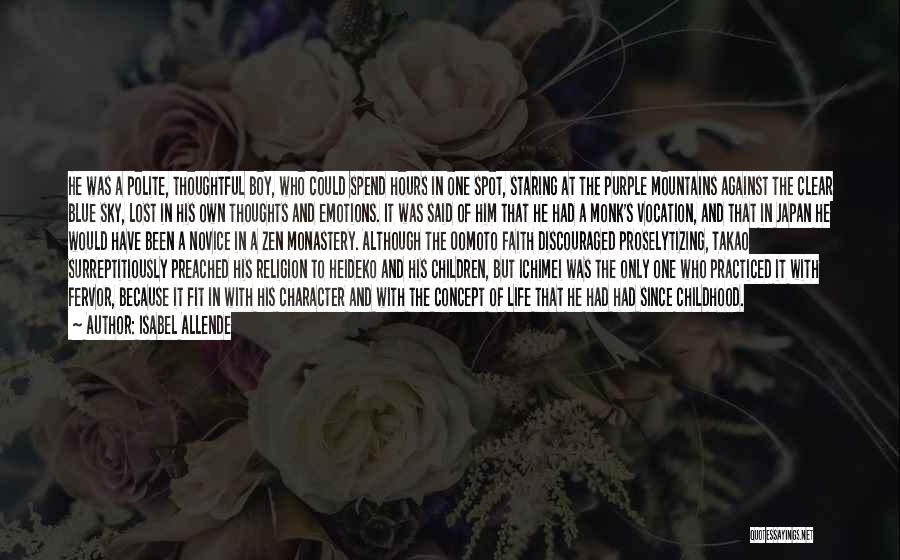 Isabel Allende Quotes: He Was A Polite, Thoughtful Boy, Who Could Spend Hours In One Spot, Staring At The Purple Mountains Against The