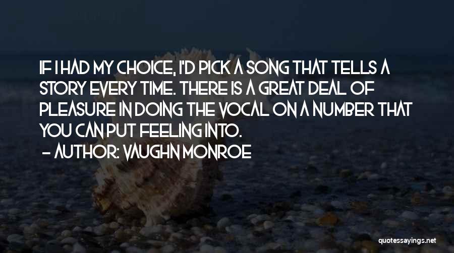 Vaughn Monroe Quotes: If I Had My Choice, I'd Pick A Song That Tells A Story Every Time. There Is A Great Deal