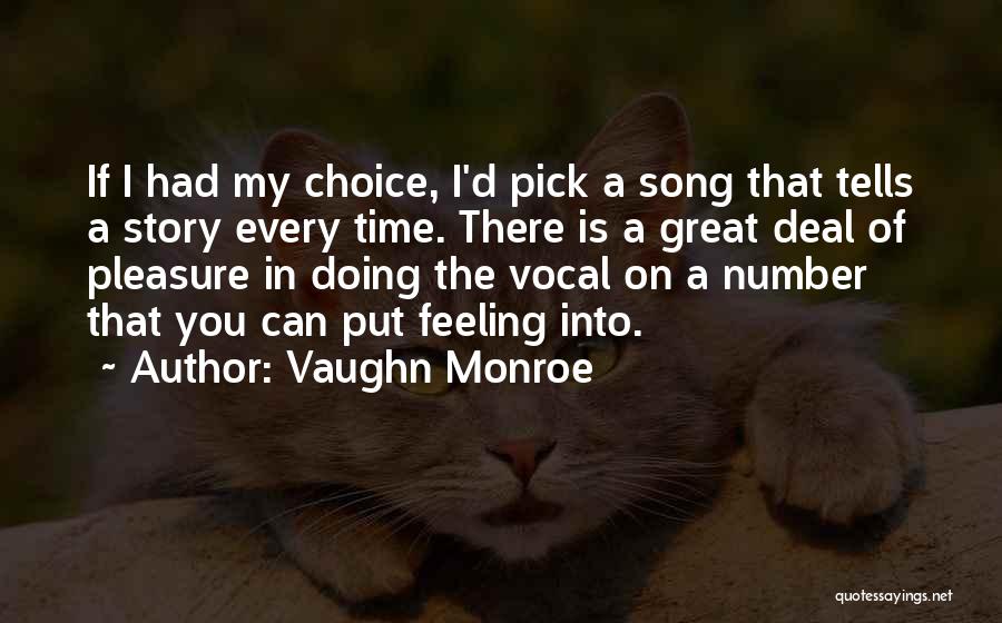 Vaughn Monroe Quotes: If I Had My Choice, I'd Pick A Song That Tells A Story Every Time. There Is A Great Deal