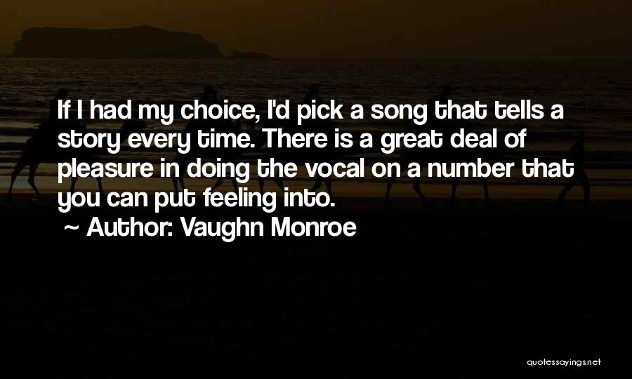 Vaughn Monroe Quotes: If I Had My Choice, I'd Pick A Song That Tells A Story Every Time. There Is A Great Deal