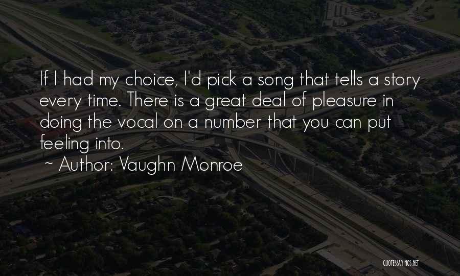 Vaughn Monroe Quotes: If I Had My Choice, I'd Pick A Song That Tells A Story Every Time. There Is A Great Deal