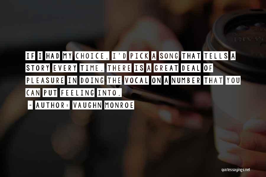 Vaughn Monroe Quotes: If I Had My Choice, I'd Pick A Song That Tells A Story Every Time. There Is A Great Deal