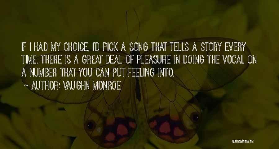 Vaughn Monroe Quotes: If I Had My Choice, I'd Pick A Song That Tells A Story Every Time. There Is A Great Deal