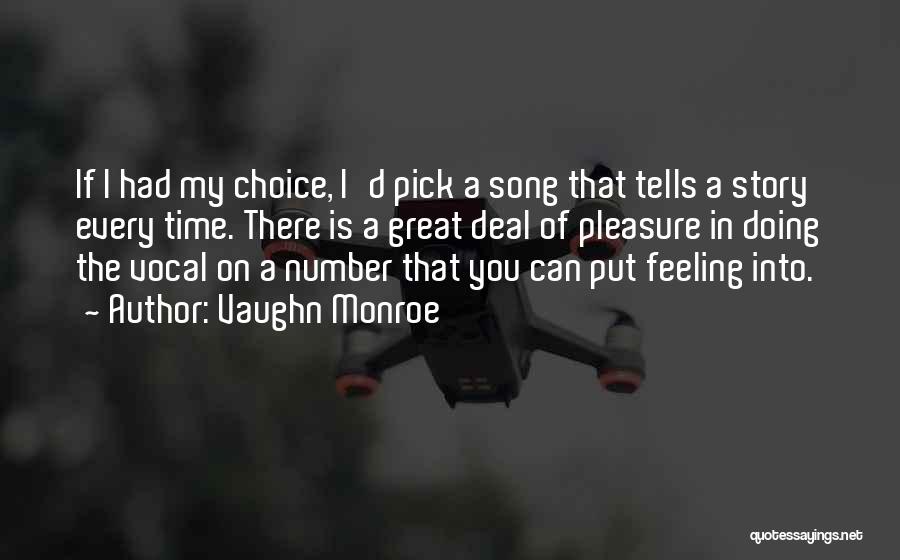 Vaughn Monroe Quotes: If I Had My Choice, I'd Pick A Song That Tells A Story Every Time. There Is A Great Deal