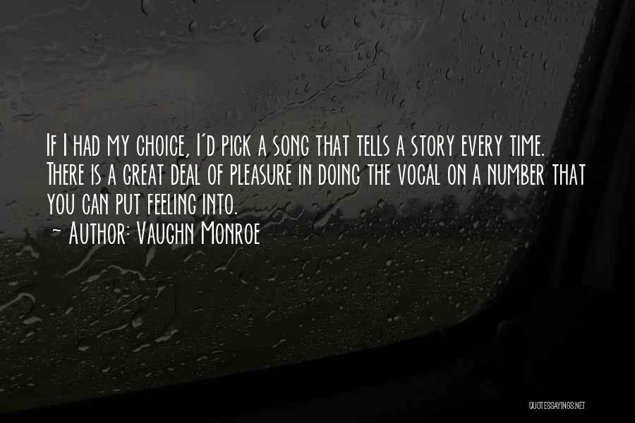 Vaughn Monroe Quotes: If I Had My Choice, I'd Pick A Song That Tells A Story Every Time. There Is A Great Deal