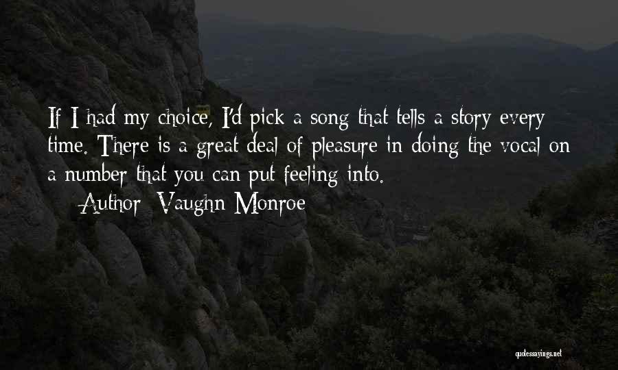 Vaughn Monroe Quotes: If I Had My Choice, I'd Pick A Song That Tells A Story Every Time. There Is A Great Deal