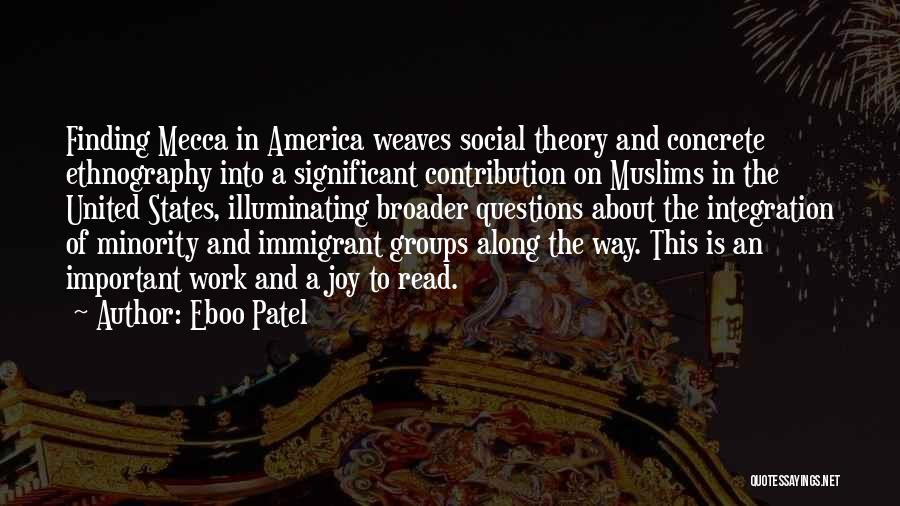 Eboo Patel Quotes: Finding Mecca In America Weaves Social Theory And Concrete Ethnography Into A Significant Contribution On Muslims In The United States,