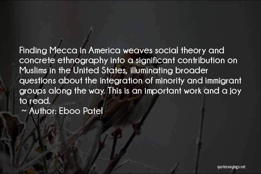 Eboo Patel Quotes: Finding Mecca In America Weaves Social Theory And Concrete Ethnography Into A Significant Contribution On Muslims In The United States,