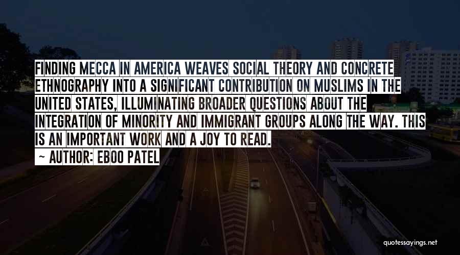 Eboo Patel Quotes: Finding Mecca In America Weaves Social Theory And Concrete Ethnography Into A Significant Contribution On Muslims In The United States,