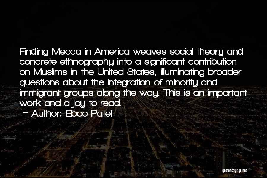 Eboo Patel Quotes: Finding Mecca In America Weaves Social Theory And Concrete Ethnography Into A Significant Contribution On Muslims In The United States,