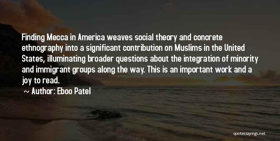 Eboo Patel Quotes: Finding Mecca In America Weaves Social Theory And Concrete Ethnography Into A Significant Contribution On Muslims In The United States,