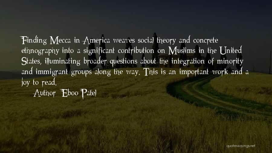 Eboo Patel Quotes: Finding Mecca In America Weaves Social Theory And Concrete Ethnography Into A Significant Contribution On Muslims In The United States,
