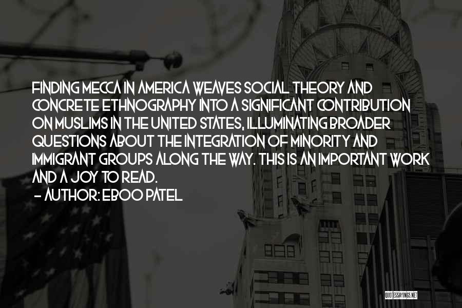 Eboo Patel Quotes: Finding Mecca In America Weaves Social Theory And Concrete Ethnography Into A Significant Contribution On Muslims In The United States,